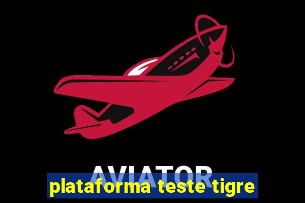 plataforma teste tigre